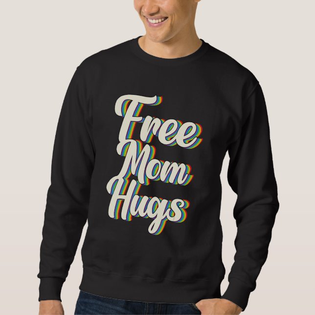 Sweatshirt Free Mom Hugs Rainbow Gay Pride Flag LGBTQIA+ (Devant)