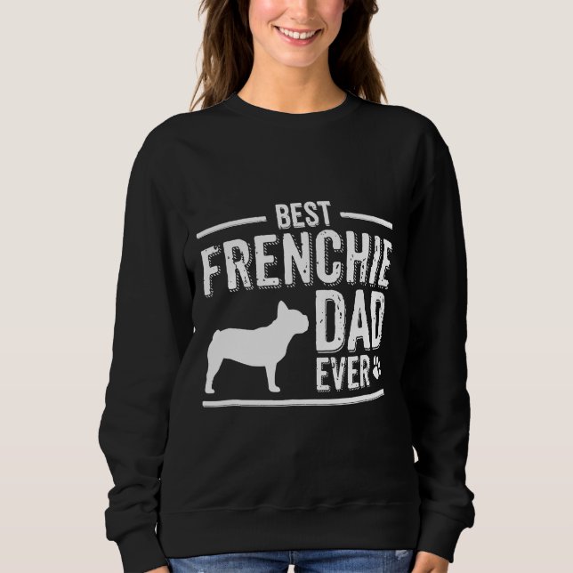 Sweatshirt French Bulldog Dad Best Dog Owner Ever (Devant)