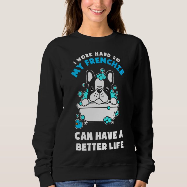Sweatshirt French Bulldog Frenchie Can Have A Better Life (Devant)