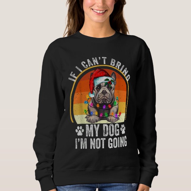 Sweatshirt French Bulldog If I Can't Bring My Dog I'm Not Goi (Devant)