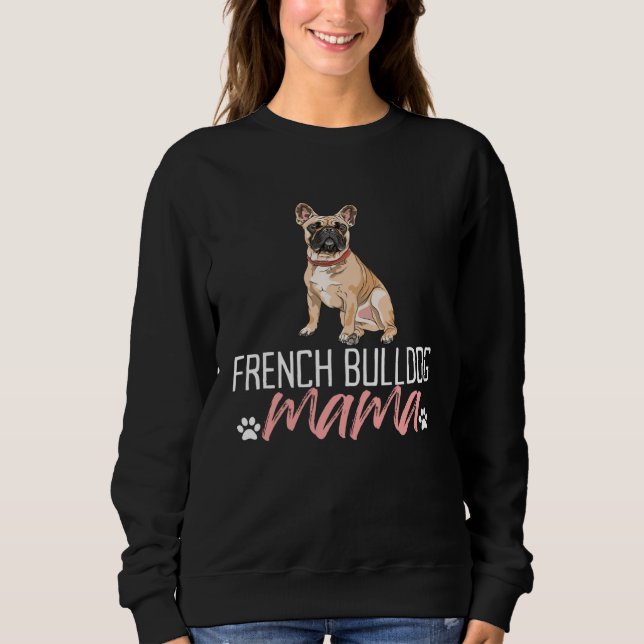 Sweatshirt French Bulldog Mama  Dog Mom Pet  Mother s Day (Devant)