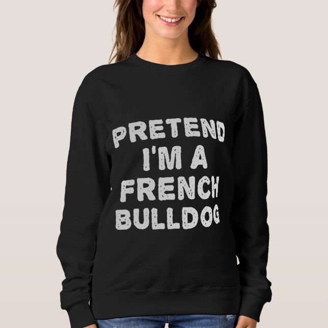 Sweatshirt Frenchie Prétend Que Je Suis Un Chien À Balles Fra (Devant)