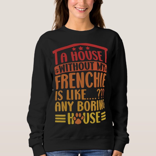 Sweatshirt Frenchie Une Maison Sans Mon Français French Bulld (Devant)