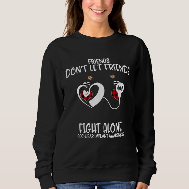 Sweatshirt Friends Don t Let Friends Fight Alone Cochlear Imp (Devant)