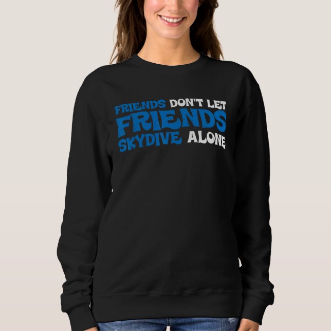 Sweatshirt Friends Don't Let Friends Skydive Alone (Devant)