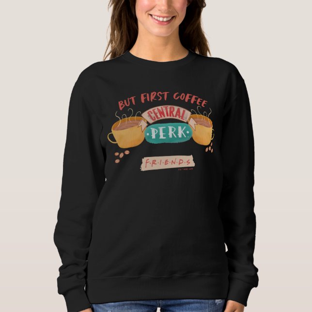 Sweatshirt FRIENDS™ | Mais d'abord du café - Central Perk (Devant)