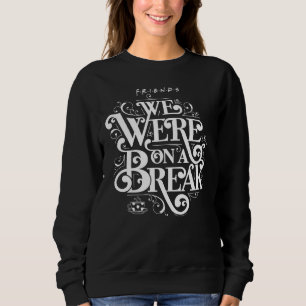 Sweatshirt FRIENDS™ Nous étions en pause