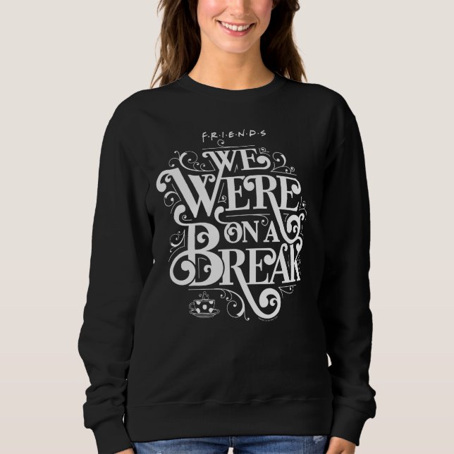 Sweatshirt FRIENDS™ | Nous étions en pause (Devant)