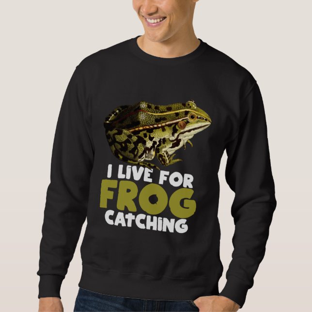 Sweatshirt Frog Hunting Pond I Live For Frog Catching (Devant)