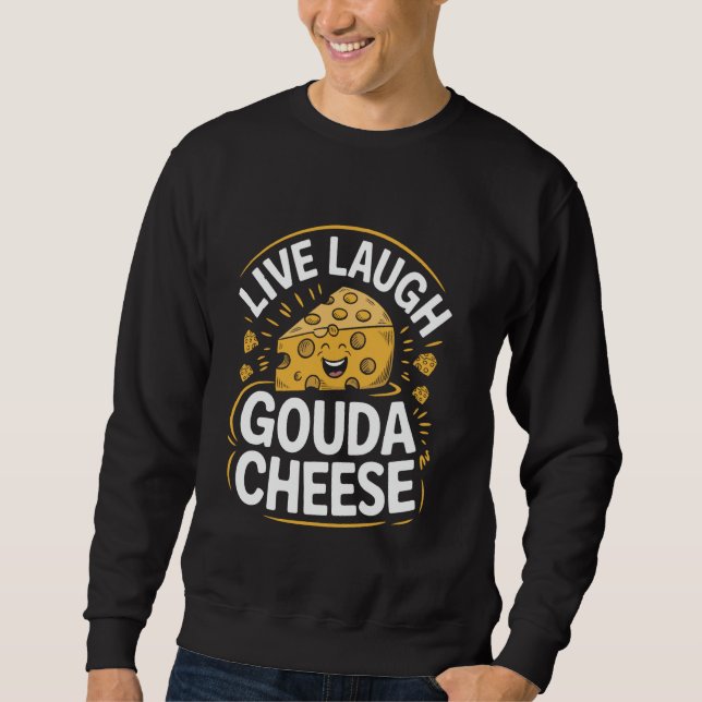 Sweatshirt Fromage de Gouda de pun de fromage vivant rire Cré (Devant)