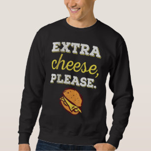 Sweatshirt Fromage supplémentaire S'il vous plaît I Cheesebur