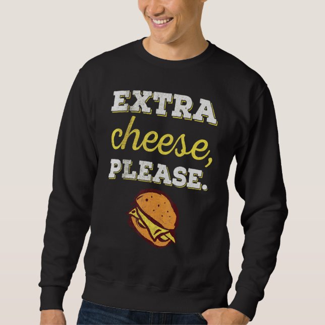 Sweatshirt Fromage supplémentaire S'il vous plaît I Cheesebur (Devant)