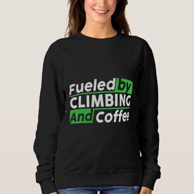 Sweatshirt Fueled By Rock Climbing And Coffee Bouldering Clim (Devant)