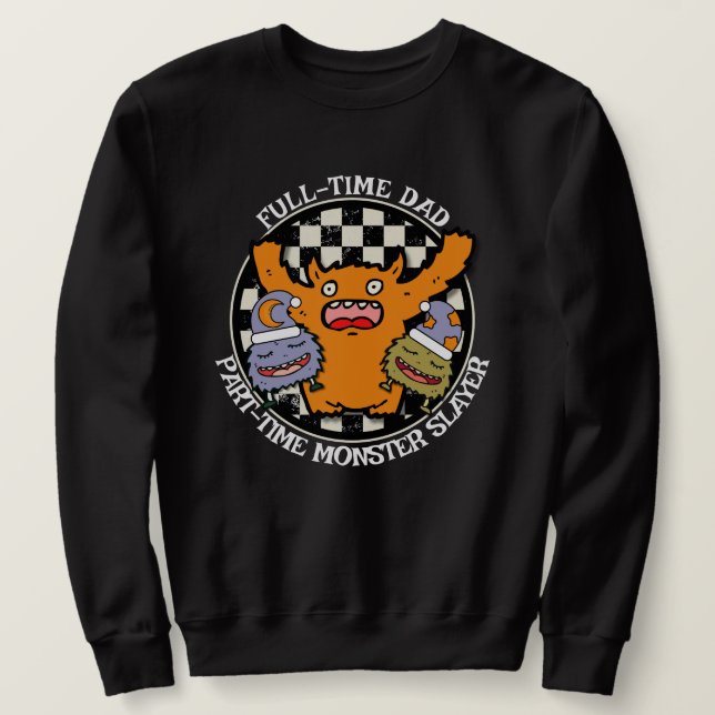 Sweatshirt Full-Time Dad Part-Time Monster Slayer Funny  (Design devant)