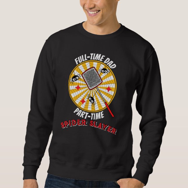 Sweatshirt Full-Time Dad Part-Time Spider Slayer Funny Father (Devant)