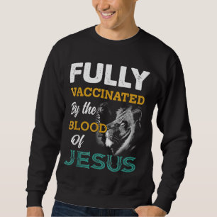 Sweatshirt Fully Vaccinated By The Blood Of Jesus Lion God Ch