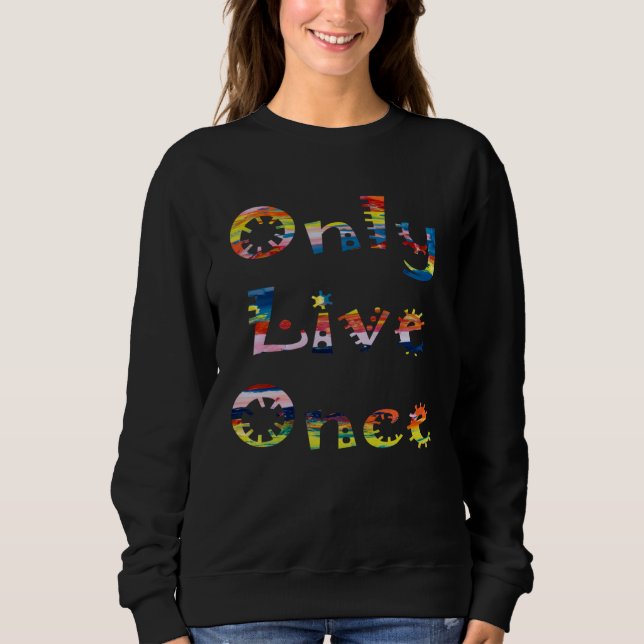 Sweatshirt Fun Colorful Only Live Once (Devant)