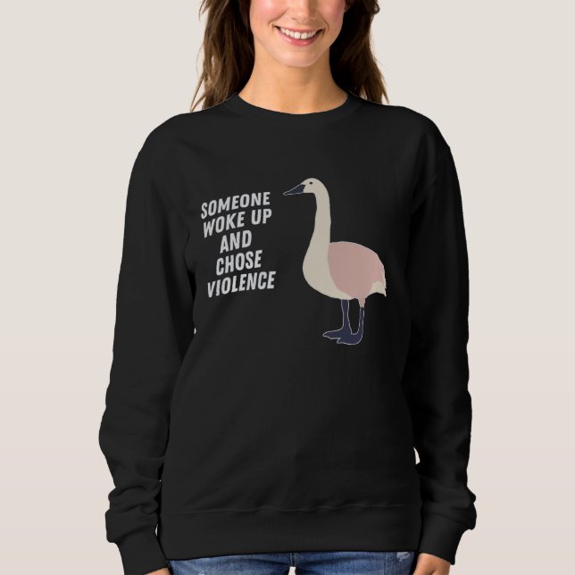 Sweatshirt Fun Goose Woke Up and Chose Violence Geese Joke (Devant)