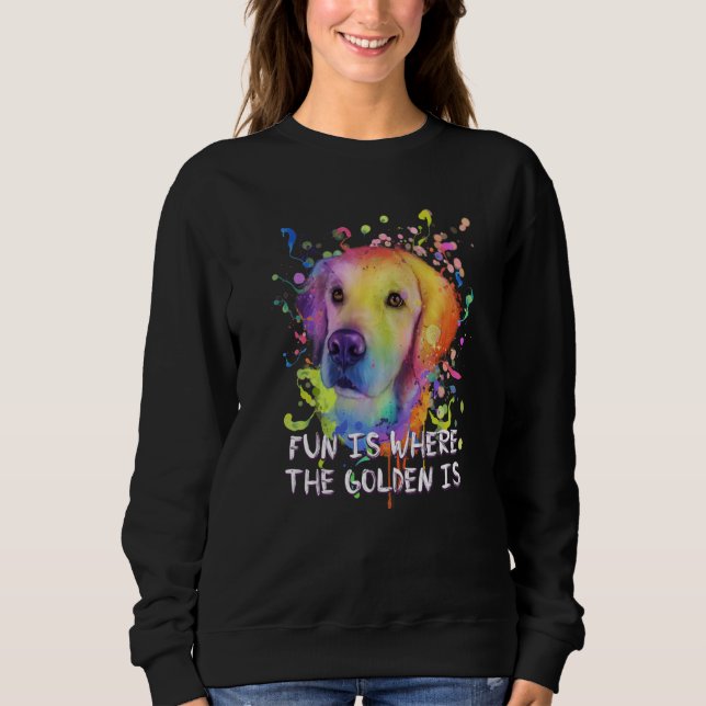 Sweatshirt Fun Is Where the Golden Is Golden Retriever Humor  (Devant)