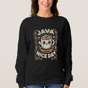 Sweatshirt Funky Café Puns Java Nice Day
