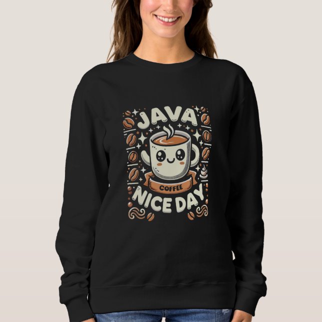 Sweatshirt Funky Café Puns Java Nice Day (Devant)