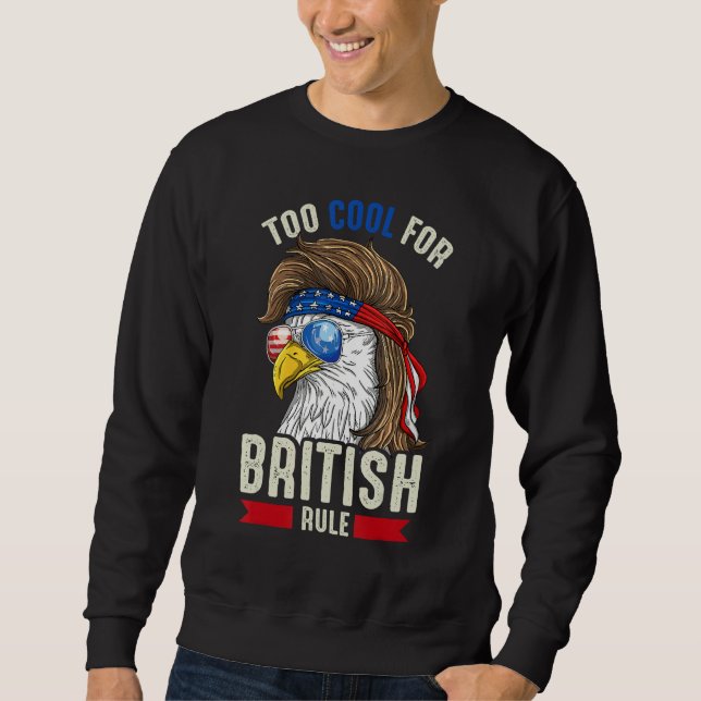 Sweatshirt Funny 4th July Too Cool For British Rule Eagle Ame (Devant)