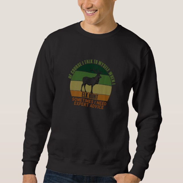 Sweatshirt Funny Affordable Sometimes Need Expert Advice Elk  (Devant)