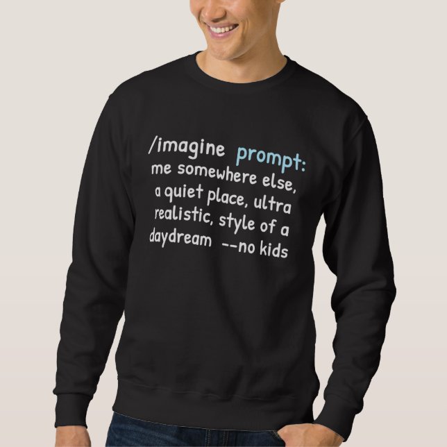 Sweatshirt Funny AI Text Prompt Me Somewhere Else No Kids Day (Devant)
