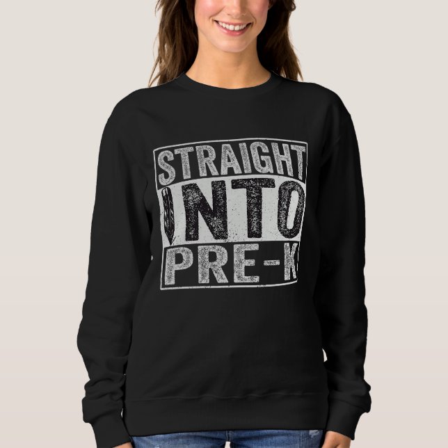 Sweatshirt Funny Back To School Kids  Straight Into Pre k (Devant)