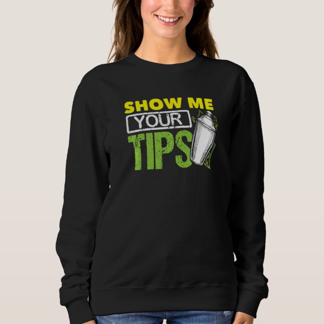 Sweatshirt Funny Bartending Mixology Barkeeper Show Me Your T (Devant)