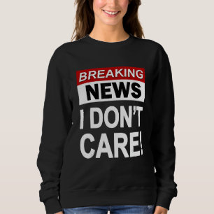 Sweatshirt Funny Breaking News Je ne me soucie pas du sarcasm