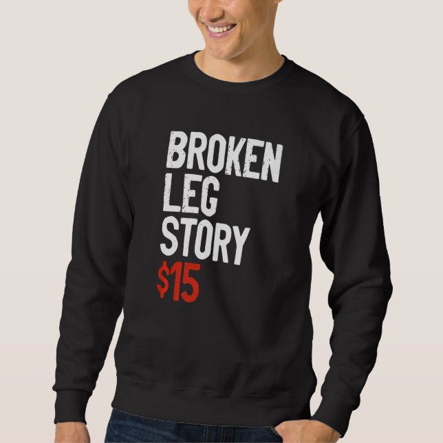 Sweatshirt Funny Broken Leg Story Joke - Fun Get Well Injury  (Devant)
