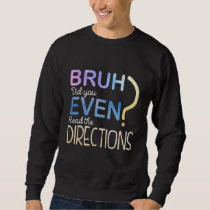 Sweatshirt Funny Bruh Avez-Vous Même Lu Les Instructions