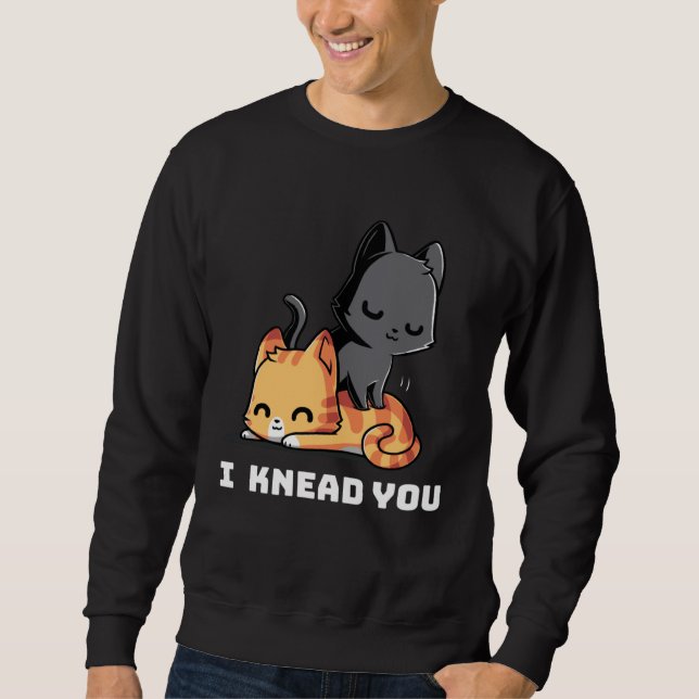 Sweatshirt Funny Cat I Knead You Kitty Cat Lovers Womens Mens (Devant)