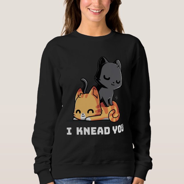 Sweatshirt Funny Cat I Knead You Kitty Cat Lovers Womens Mens (Devant)