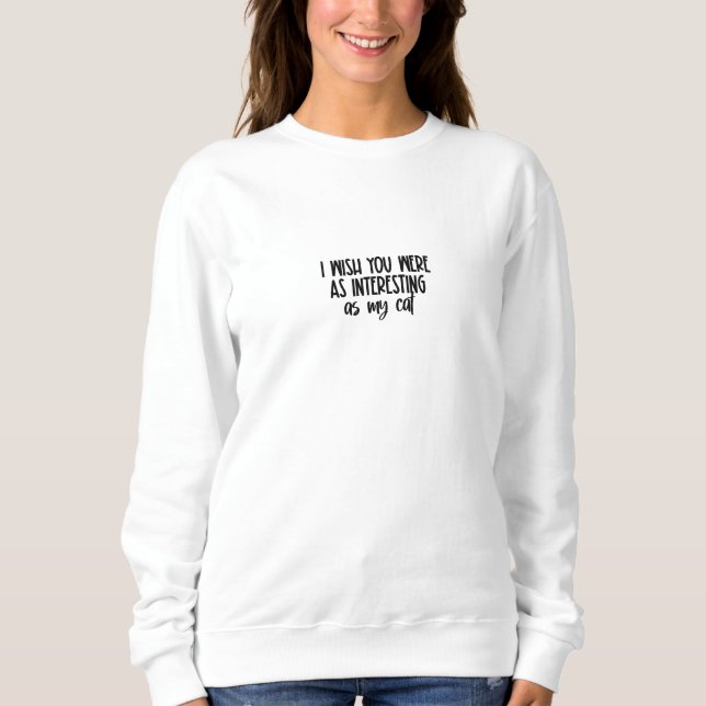 Sweatshirt Funny Cat Text Animal Pet Quote Sweater (Devant)