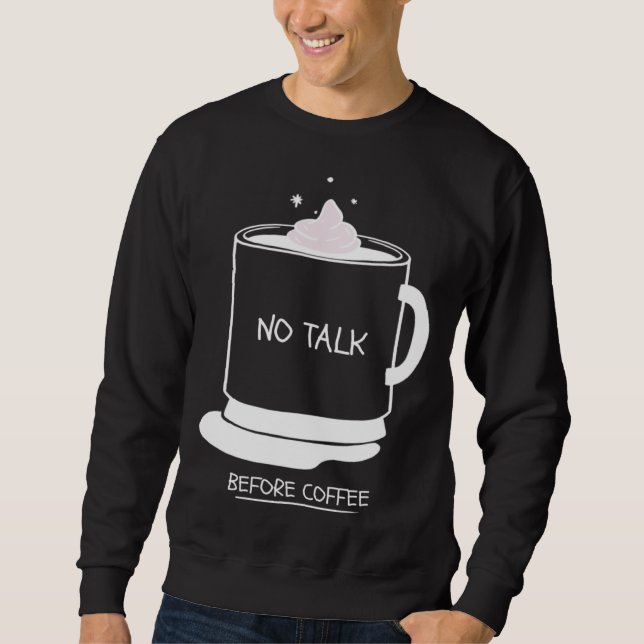 Sweatshirt Funny coffee quotes graphic no talk before coffee (Devant)