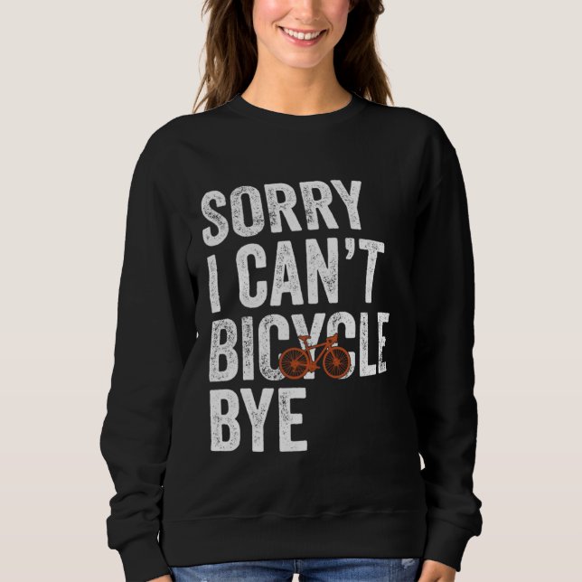 Sweatshirt Funny Cycling Sorry I Can't Bicycle Bye Bike (Devant)
