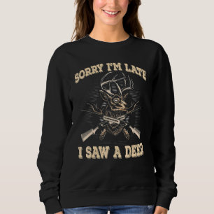 Sweatshirt Funny Deer Désolé d'être en retard J'ai vu une cha