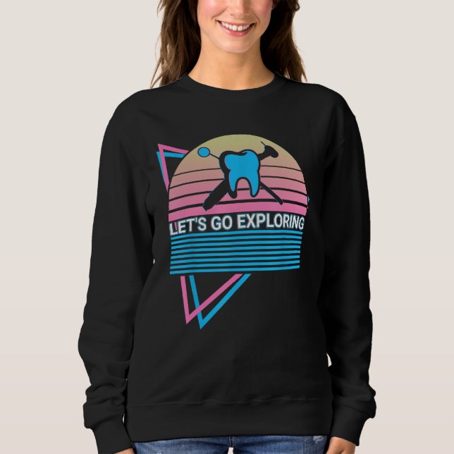 Sweatshirt Funny Dentist Dental Dentistry Retro Let's Go Expl (Devant)