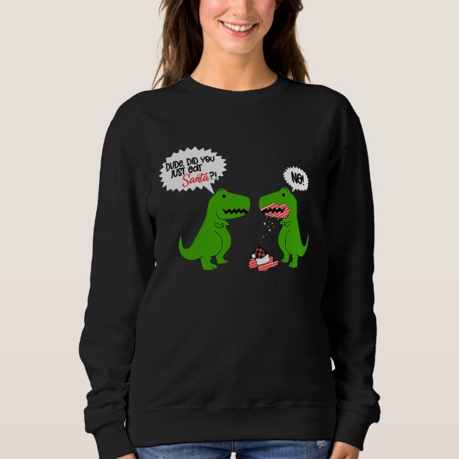 Sweatshirt Funny Did You Eat Santa Dinosaur (Devant)