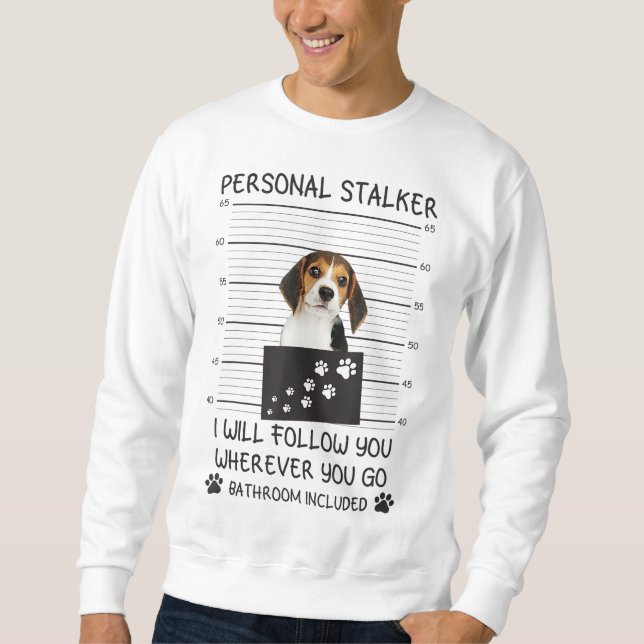 Sweatshirt Funny Dog Lover Personal Stalker Je vous suivrai B (Devant)
