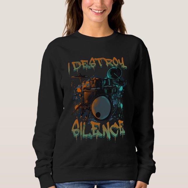 Sweatshirt Funny Drummer I Destroy Silence Rockstar Musician  (Devant)