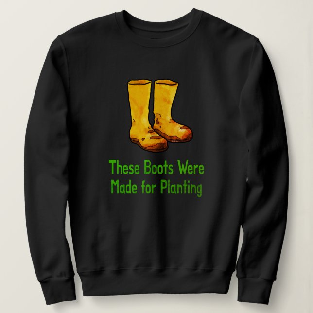 Sweatshirt Funny Gardening Boots Made For Planting (Design devant)