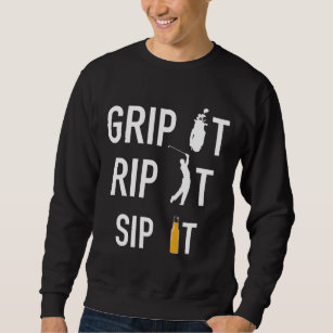 Sweatshirt Funny Golf and Beer Grip it Rip it Sip It Gip It