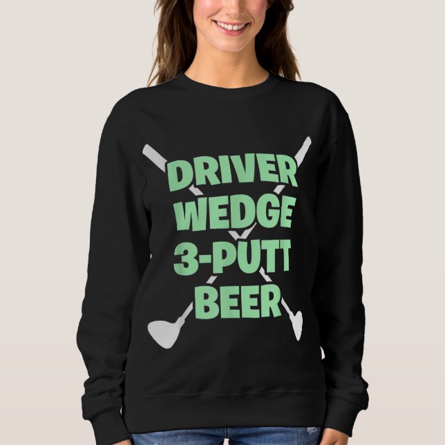 Sweatshirt Funny Golf Driver Wedge Putt Beer Adult Club Golfe (Devant)