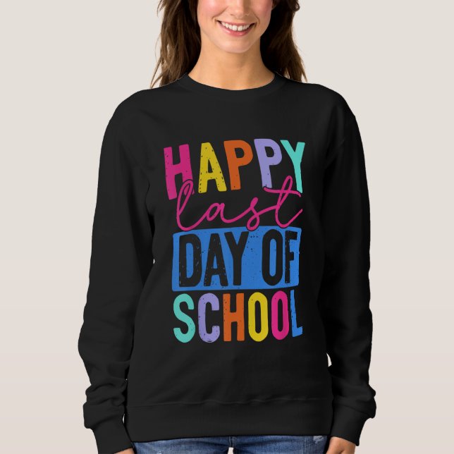 Sweatshirt Funny Happy Last Day Of School Teacher Student Gra (Devant)