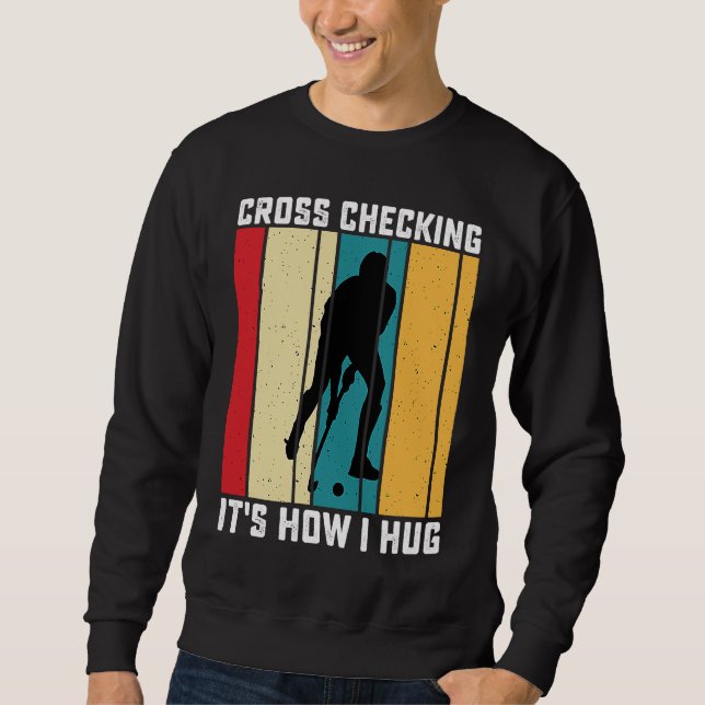 Sweatshirt Funny Hockey Cross Checking Is How I Hug Frisbee   (Devant)