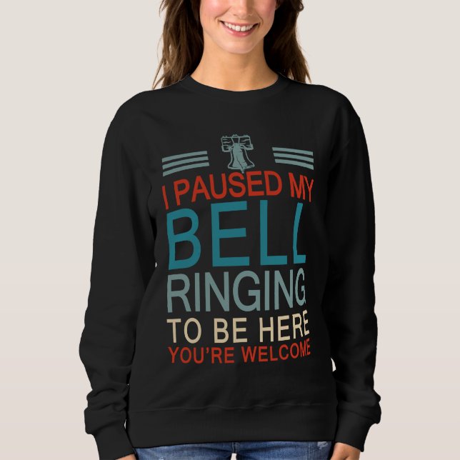 Sweatshirt Funny I Paused My Bell Ringing To Be Here For A Be (Devant)
