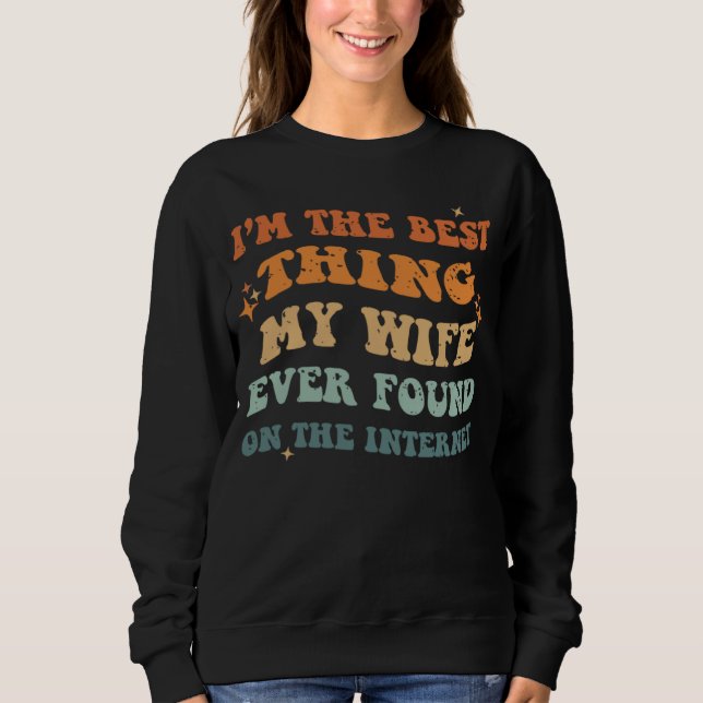 Sweatshirt Funny I'm The Best Thing My Wife Ever Found On The (Devant)